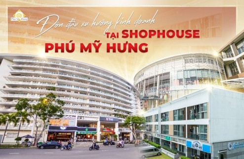 Shophouse Phú Mỹ Hưng Vị trí đẹp, hợp đồng thuê sẵn, sổ hồng vĩnh viễn, TT dài đến tháng 7/2025