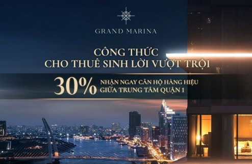 Grand Marina Sài Gòn căn hộ Marriot International Quận 1 - tặng full NT - nhận nhà ngay TT chỉ 30%