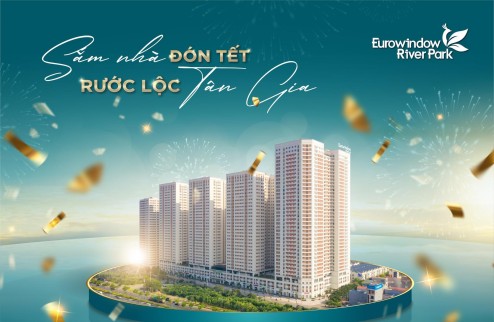 Còn 30 căn cuối cùng dự án Eurowindow River Park với giá rẻ nhất phân khúc nhà ở thương mại tại HN