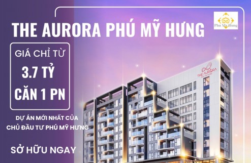 Căn hộ The Aurora Phú Mỹ Hưng - Dự án mới nhất mở bán năm 2024 của chủ đầu tư Phú Mỹ Hưng