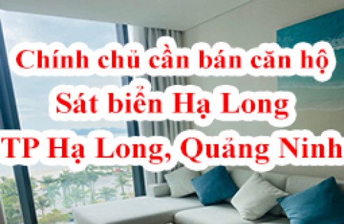 Chính chủ cần bán căn hộ sát biển Hạ Long