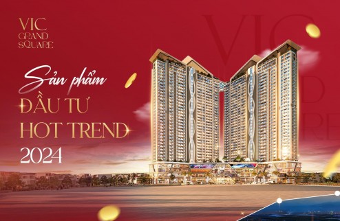 Mở bán đợt 1 căn hộ chung cư cao cấp Vic Grand Square thành phố Việt Trì. Quà tặng lên đến 40 triệu