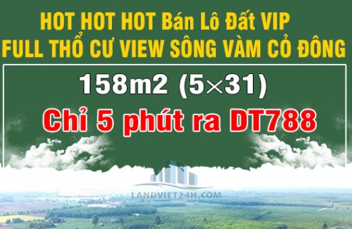 BÁN LÔ ĐẤT CỰC VIP VIEW SÔNG 158m2 (5×31) FULL THỔ CƯ