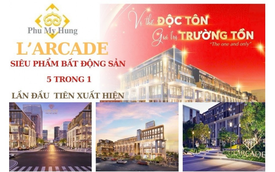 Phú Mỹ Hưng L'arcade là sản phẩm siêu việt 5 IN 1 ở Phú Mỹ Hưng dành cho các Chủ nhân tinh hoa kiệt xuất