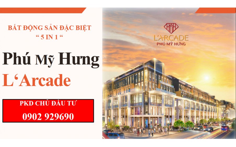 37 CĂN SIÊU PHẨM L'ARCADE PHÚ MỸ HƯNG BĐS 2-TRONG-1 TINH HOA DÀNH CHO CÁC NHÀ ĐẦU TƯ THÔNG THÁI