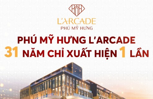 Phú Mỹ Hưng mở bán căn góc 2 mặt tiền dự án Larcade Phú Mỹ Hưng. Trực tiếp chủ đầu tư