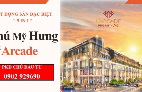 37 CĂN SIÊU PHẨM L'ARCADE PHÚ MỸ HƯNG BĐS 2-TRONG-1 TINH HOA DÀNH CHO CÁC NHÀ ĐẦU TƯ THÔNG THÁI