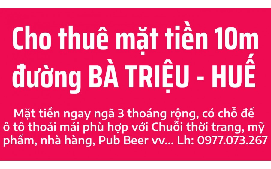 Cho thuê 10m mặt tiền Bà Triệu ngay ngã 3 khu vực sầm uất nhất Tp Huế