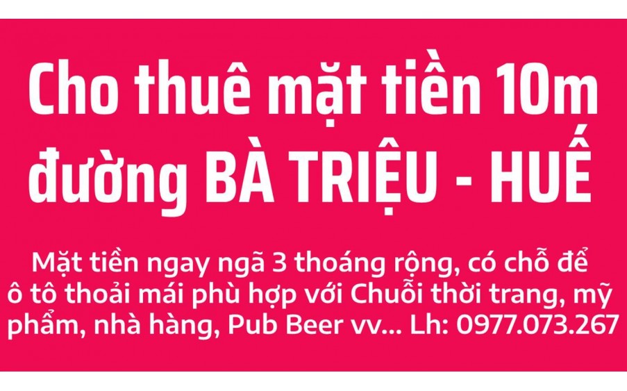 Cho thuê 10m mặt tiền đường Bà Triệu - trung tâm mua sắm sầm uất bậc nhất Tp Huế