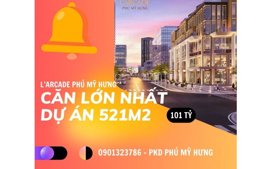 BÁN CĂN LỚN NHẤT 006 & 4.01 LARCADE 1 PHÚ MỸ HƯNG. CÓ 1 0 2. SỞ HỮU NGAY 0901323786