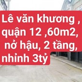 NHÀ BÁN LÊ VĂN KHƯƠNG ,QUẬN 12 ,60M2 , NỞ HẬU , 2 TẦNG ,  CHỈ NHỈNH 3TỶ