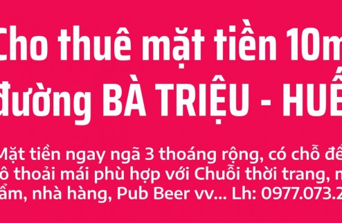 Cho thuê 10m mặt tiền Bà Triệu ngay ngã 3 khu vực sầm uất nhất Tp Huế