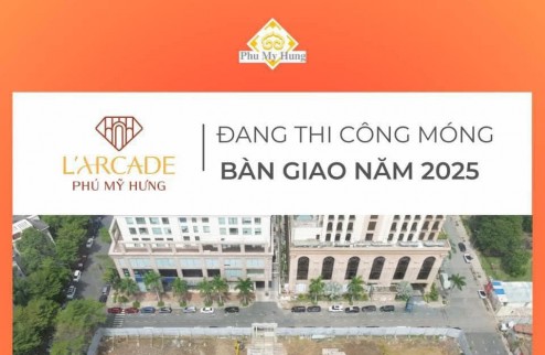 Cập nhật giỏ hàng và chính sách ưu đãi T8/2024 dự án Phú Mỹ Hưng L'arcade. Mua trực tiếp chủ đầu tư gọi ngay 0902328695