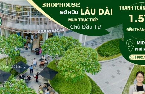 Bán shophouse tầng 2 - 5 Midtown Phú Mỹ Hưng - Mua trực tiếp CĐT - Vay 70% ân hạn gốc lãi đến khi nhận nhà.