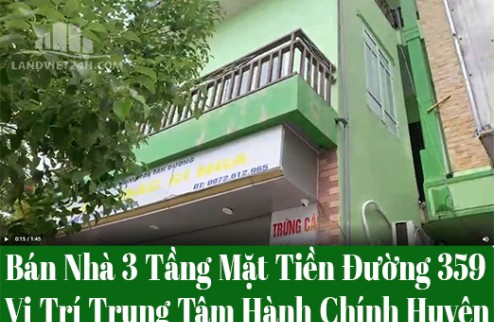 Bán Nhà 3 Tầng Mặt Tiền Đường 359, Vị Trí Trung Tâm Hành Chính Huyện