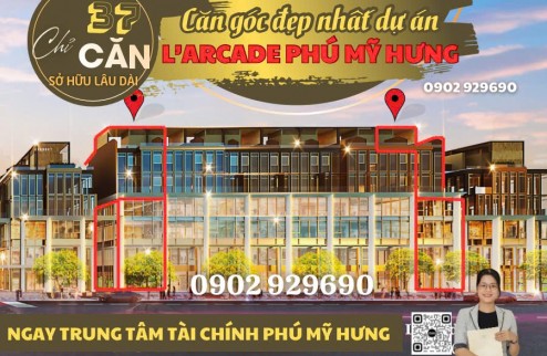 Mở bán những căn đẹp nhất trong 37 căn nhà phố thương mại Larcade Phú Mỹ Hưng. Gọi 0902929690