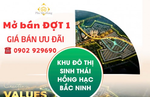 Bắc Ninh - Phú Mỹ Hưng - Khu đô thị sinh thái Hồng Hạc. Sắp ra mắt và mở bán đợt 1. Liên hệ 0902 929690