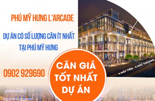 Mở bán căn giá tốt nhất giỏ hàng dự án L'Arcade Phú Mỹ Hưng. Liên hệ 0902 929690