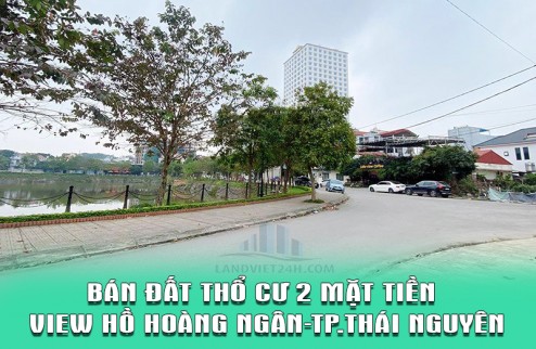 CHÍNH CHỦ BÁN ĐẤT THỔ CƯ 2 MẶT TIỀN VIEW HỒ HOÀNG NGÂN-TP.THÁI NGUYÊN