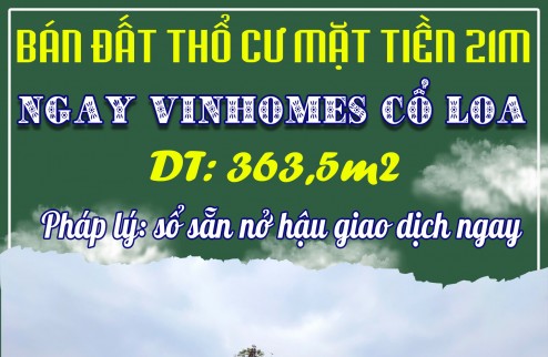 CHÍNH CHỦ BÁN ĐẤT THỔ CƯ MẶT TIỀN 21M NGAY VINHOMES CỔ LOA