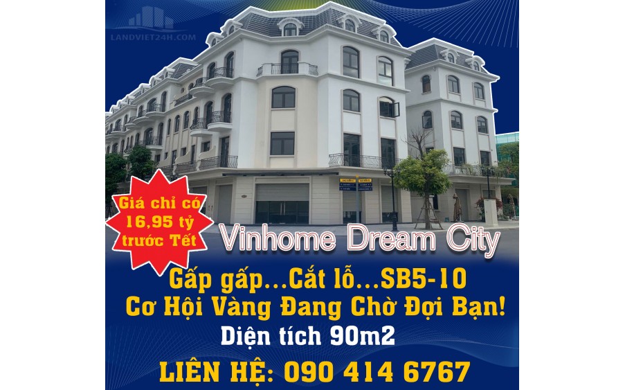 Gấp gấp…Cắt lỗ…SB5-10 Vinhome Dream City – Cơ Hội Vàng Đang Chờ Đợi Bạn!