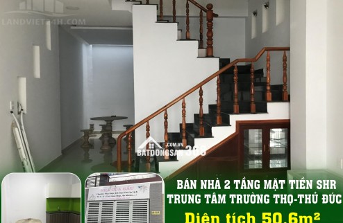 BÁN NHÀ 2 TẦNG MẶT TIỀN SHR TRUNG TÂM TRƯỜNG THỌ-THỦ ĐỨC