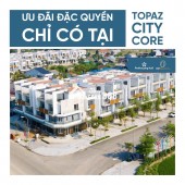 TOPAZ CITY CORE GIÁ CHỈ 6 TỶ , CHIẾT KHẤU CAO, QUÀ TẶNG LÊN ĐẾN 300TR