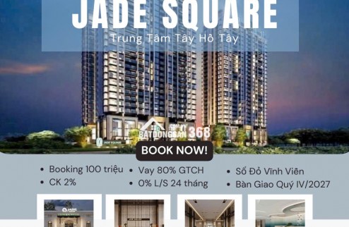  CĂN HỘ CAO CẤP - JADE SQUARE TÂY HỒ TÂY - VIEW CÔNG VIÊN HIẾM - 128 M2 - CHỈ 12 TỶ.