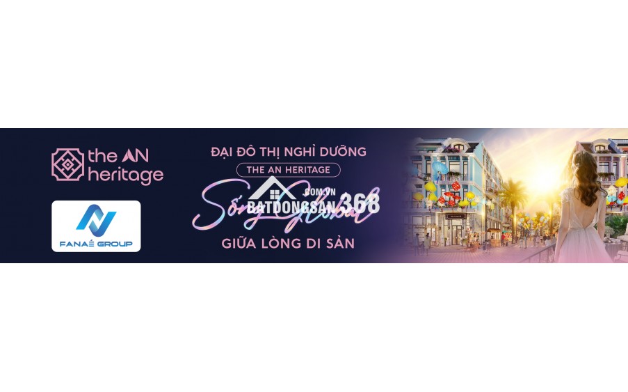 The An Heritage – Kiệt Tác Bên Sông Cổ Cò, Chỉ Từ 9 Tỷ Cho 100m² Đất Di Sản