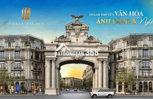 NOBLE PALACE HOÀNG QUỐC VIỆT KÉO DÀI SIÊU ƯU ĐÃI THÁNG NGÂU – MUA NHÀ TẶNG 280 TRIỆU