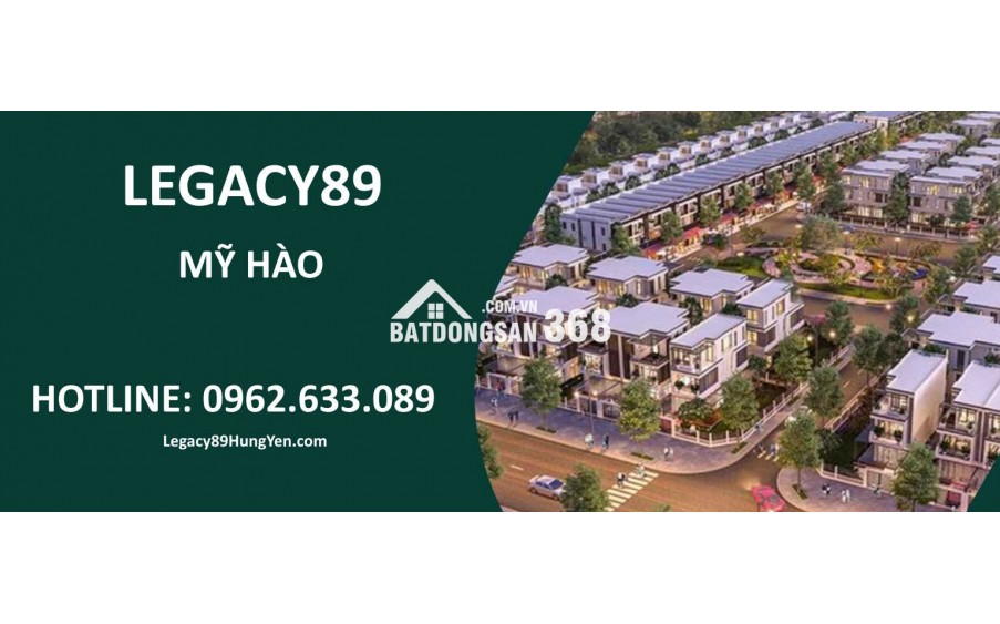Legacy 89 Hưng Yên 
mở bán 
shophouse trung tâm 
giá tốt

Liền kề Legacy89 
cơ hội có 1-0-2 
vị trí chiến lược

Bung hàng 
Legacy 89 Mỹ Hào