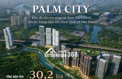 PALM RIVER - PALM CITY - Khu đô thị ven sông tại Nam Rạch Chiếc, liền kề Trung tâm Tài chính Quốc tế Thủ Thiêm